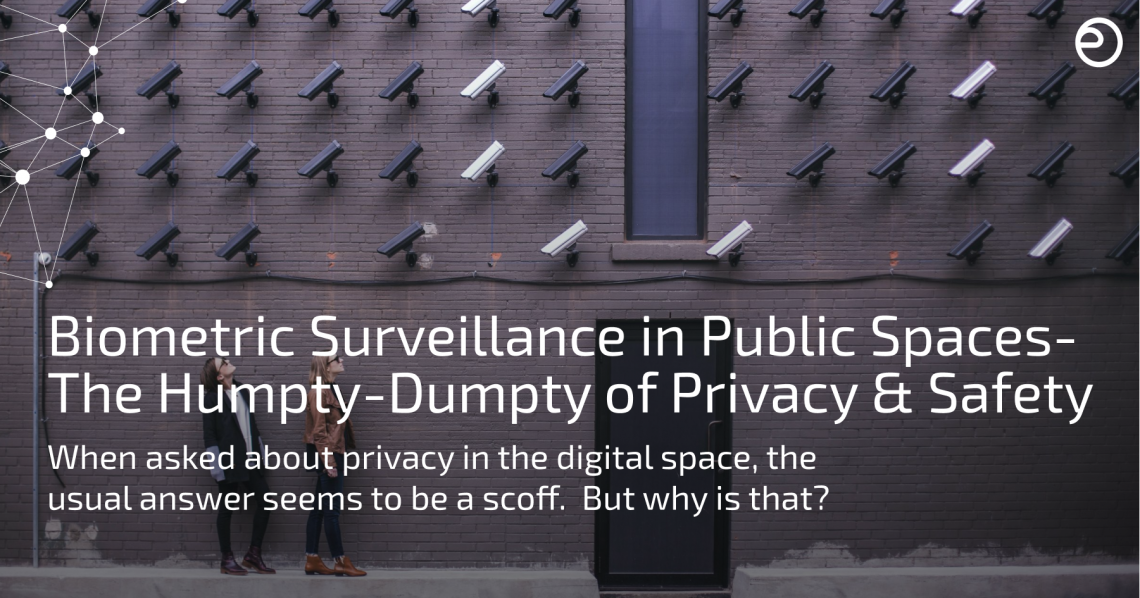 Biometric Surveillance in Public Spaces – The Humpty-Dumpty of Privacy & Safety