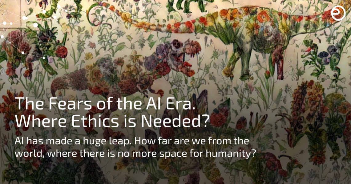 The Fears of the AI Era. Where Ethics is Needed?